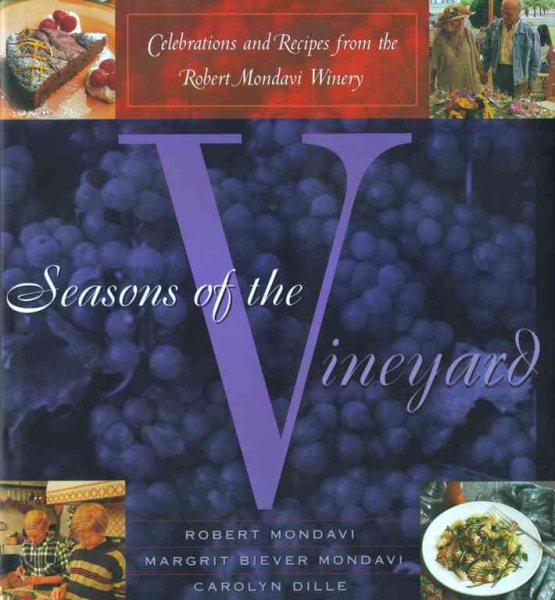 Seasons of the Vineyard: A Year of Celebrations and Recipes from the Robert Mondavi Winery cover