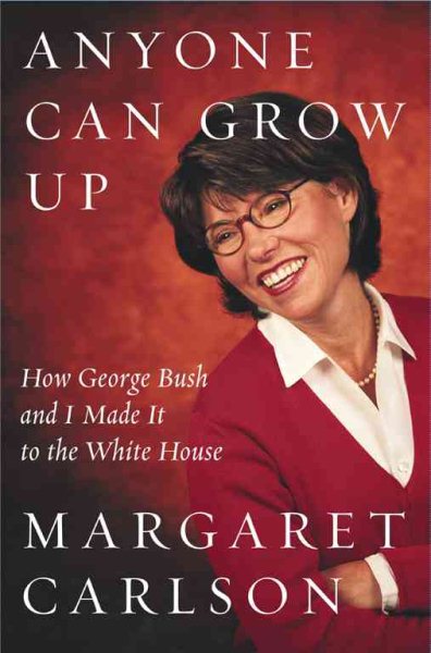 Anyone Can Grow Up: How George Bush and I Made It to the White House cover