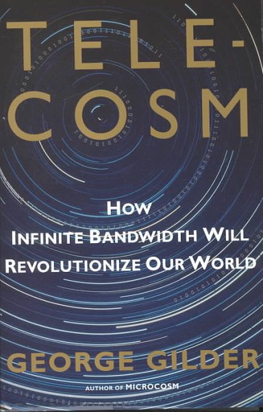 TELECOSM: How Infinite Bandwidth will Revolutionize Our World cover