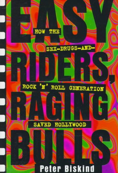 Easy Riders Raging Bulls: How the Sex-Drugs-And Rock 'N Roll Generation Saved Hollywood cover