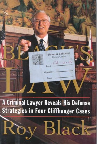 Black's Law: A Criminal Lawyer Reveals his Defense Strategies in Four Cliffhanger Cases cover