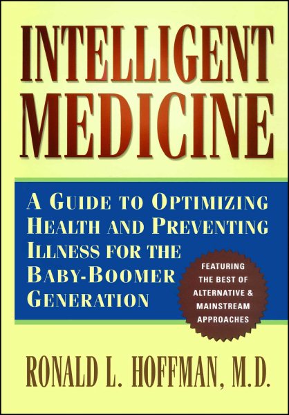 Intelligent Medicine : A Guide to Optimizing Health and Preventing Illness for the Baby-Boomer Generation cover