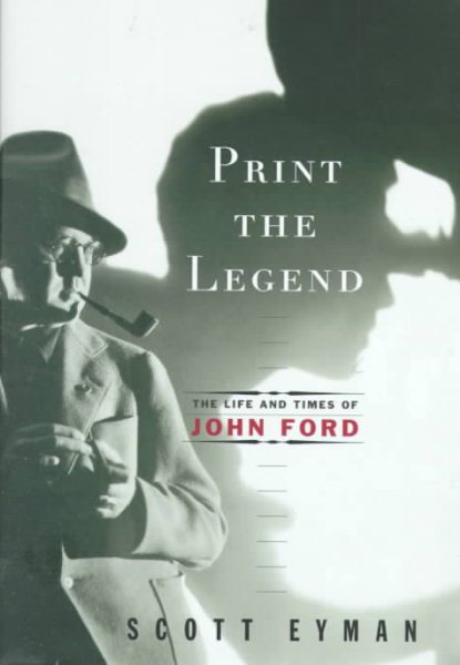 Print the Legend: The Life and Times of John Ford cover