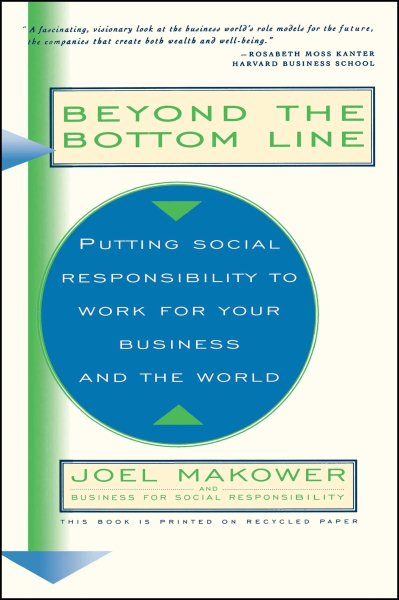 Beyond The Bottom Line: Putting Social Responsibility To Work For Your Business And The World cover