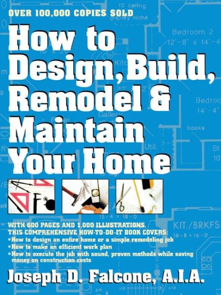 How to Design, Build, Remodel & Maintain Your Home