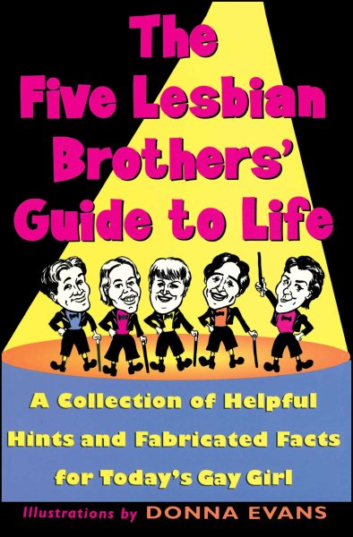 The Five Lesbian Brother's Guide to Life: A Collection of Helpful Hints and Fabricated Facts for Today's Gay Girl cover