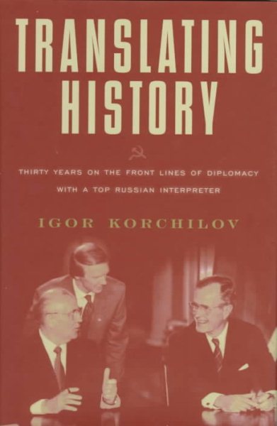 TRANSLATING HISTORY: 30 Years on the Front Lines of Diplomacy with a Top Russian Interpreter cover