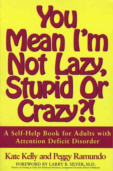 You Mean I'm Not Lazy, Stupid or Crazy?! A Self-Help Book for Adults with Attention Deficit Disorder