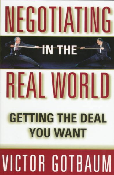 NEGOTIATING IN THE REAL WORLD: Getting the Deal You Want cover