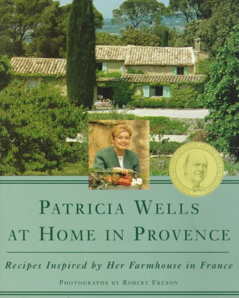 Patricia Wells at Home in Provence: Recipes Inspired By Her Farmhouse In France cover