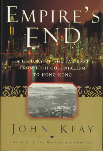 EMPIRES END: A History of the Far East from High Colonialism to Hong Kong cover
