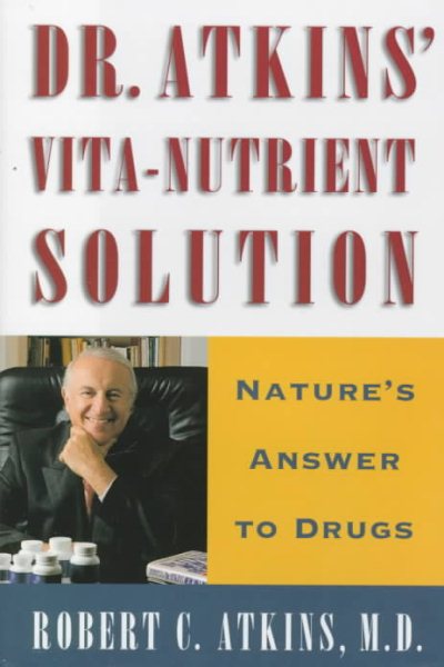 Dr. Atkins' Vita-Nutrient Solution: Nature's Answer to Drugs cover
