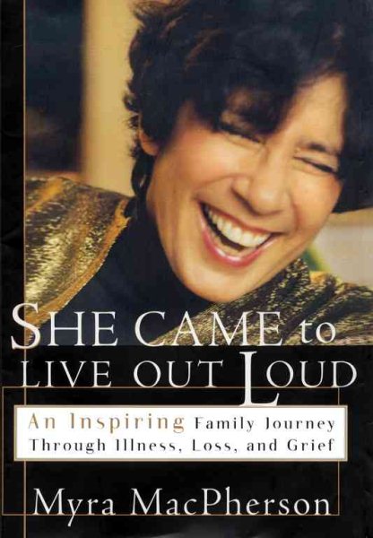 She Came to Live Out Loud: An Inspiring Family Journey Through Illness, Loss, and Grief cover