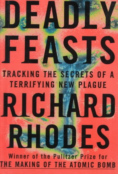 Deadly Feasts: Tracking the Secrets of a Terrifying New Plague cover