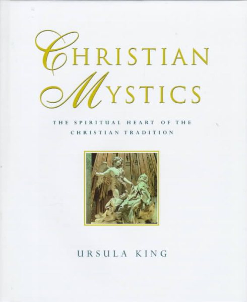 Christian Mystics: The Spiritual Heart of the Christian Tradition cover