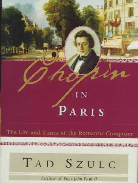 CHOPIN IN PARIS: THE LIFE AND TIMES OF THE ROMANTIC COMPOSER cover