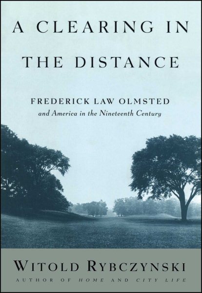 A Clearing in the Distance: Frederick Law Olmsted and America in the 19th Century cover