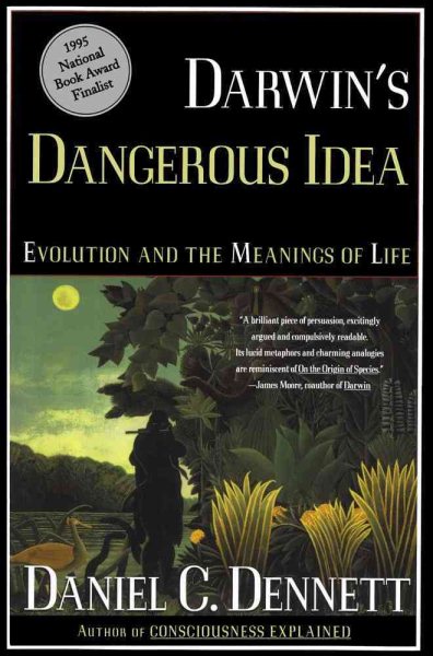 DARWIN'S DANGEROUS IDEA: EVOLUTION AND THE MEANINGS OF LIFE