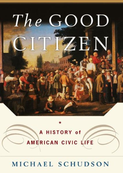 The Good Citizen: A History of American CIVIC Life cover