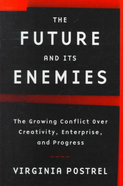 The Future and Its Enemies: The Growing Conflict Over Creativity, Enterprise, and Progress cover