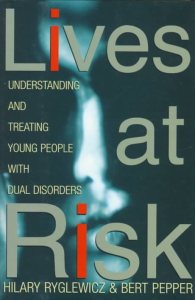 LIVES AT RISK: Understanding and Treating Young People with Dual Disorders cover