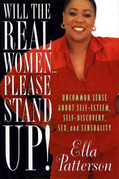 WILL THE REAL WOMEN ... PLEASE STAND UP!: Uncommon Sense About Self-Esteem, Self-Discovery, Sex, and Sensuality