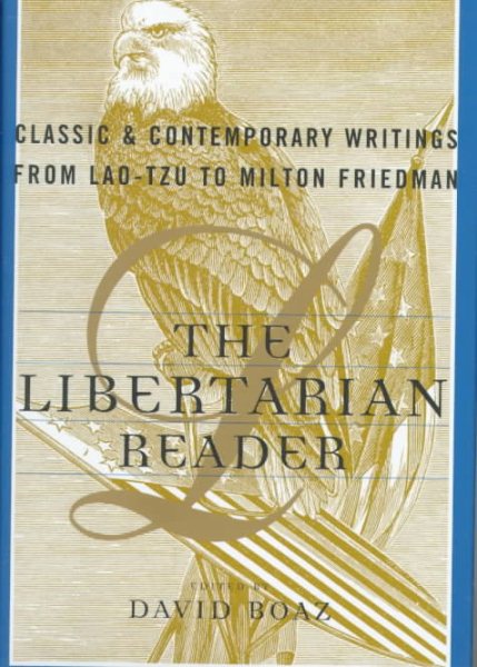 The LIBERTARIAN READER: Classic & Contemporary Writings from Lao-Tzu to Milton Friedman cover