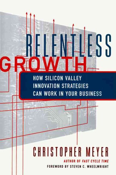 Relentless Growth: How Silicon Valley Innovation Strategies Can Work in Your Business cover