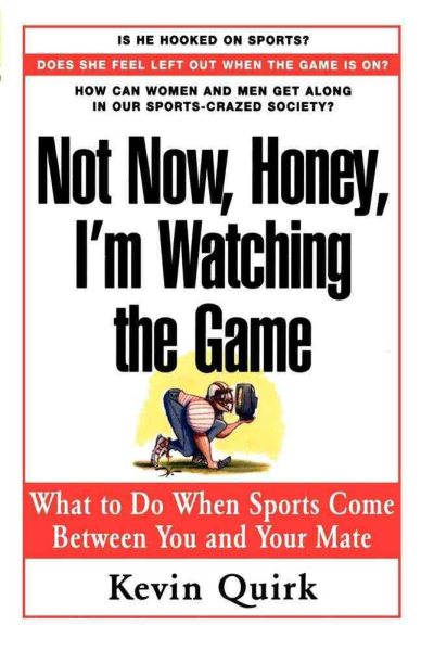Not Now Honey, I'm Watching the Game : What to Do When Sports Come Between You and Your Mate cover