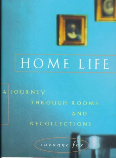 Home Life: A Journey Through Rooms and Recollections cover