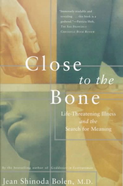 Close to the Bone: Life Threatening Illness and the Search for Meaning cover