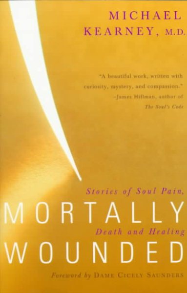 Mortally Wounded: Stories of Soul Pain Death and Healing