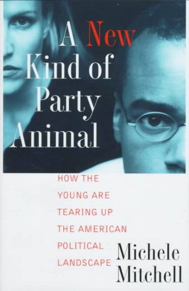 A New Kind of Party Animal: How the Young Are Tearing Up the American Political Landscape cover