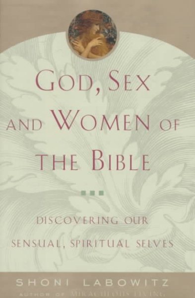 God, Sex and Women of the Bible: Discovering Our Sensual, Spiritual Selves cover