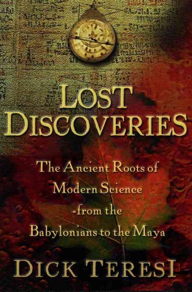 Lost Discoveries : The Ancient Roots of Modern Science--from the Babylonians to the Maya cover