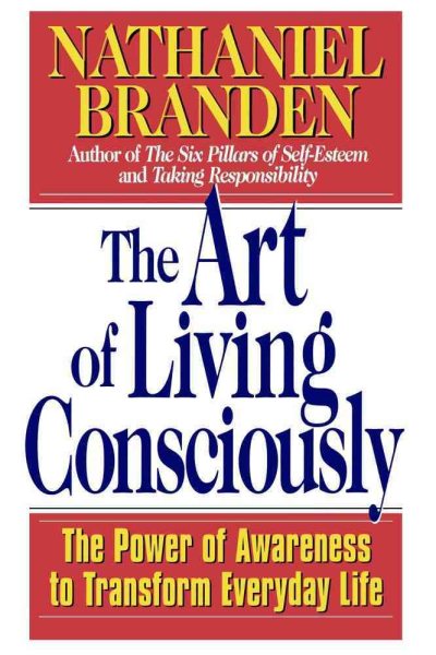 The Art of Living Consciously: The Power of Awareness to Transform Everyday Life cover