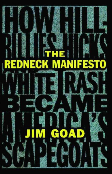 The Redneck Manifesto: How Hillbillies, Hicks, and White Trash Became America's Scapegoats cover