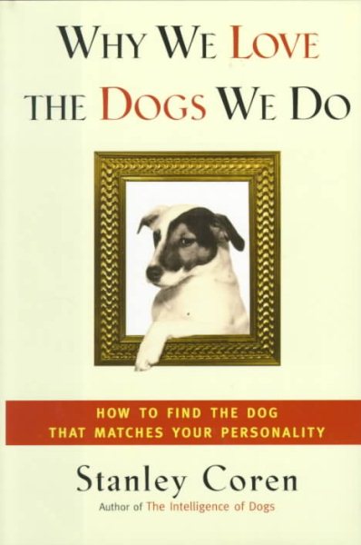 WHY WE LOVE THE DOGS WE DO: How to Find the Dog That Matches Your Personality cover