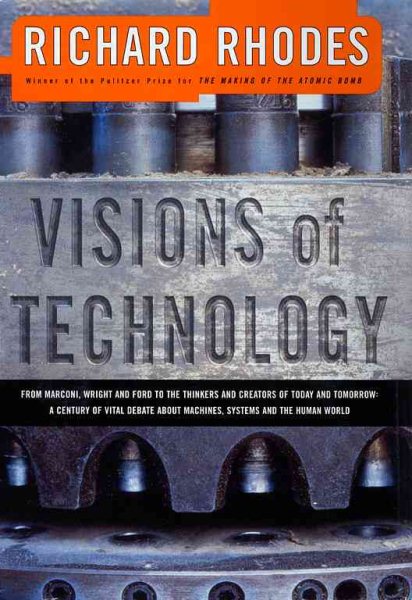 VISIONS OF TECHNOLOGY: A Century Of Vital Debate About Machines Systems And The Human World (The Sloan Technology Series) cover