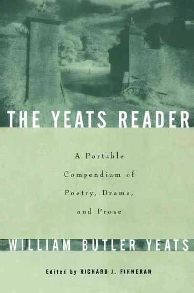 The Yeats Reader: A Portable Compendium of His Best Poetry, Drama, and Prose cover