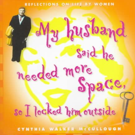 My Husband Said He Needed More Space So I Locked Him Outside: Reflections on Life by Women cover