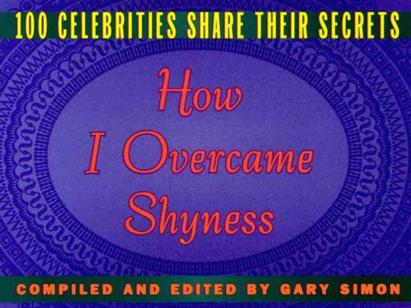 How I Overcame Shyness : 100 Celebrities Share Their Secrets cover