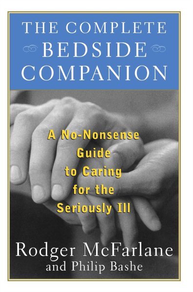 The Complete Bedside Companion: A No-Nonsense Guide To Caring For The Seriously Ill cover