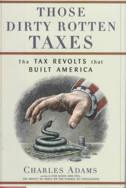 Those Dirty Rotten Taxes: The Tax Revolts that Built America cover