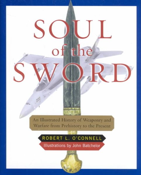 Soul of the Sword: An Illustrated History of Weaponry and Warfare from Prehistory to the Present cover