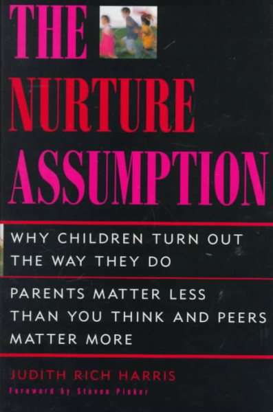 The NURTURE ASSUMPTION: WHY CHILDREN TURN OUT THE WAY THEY DO cover