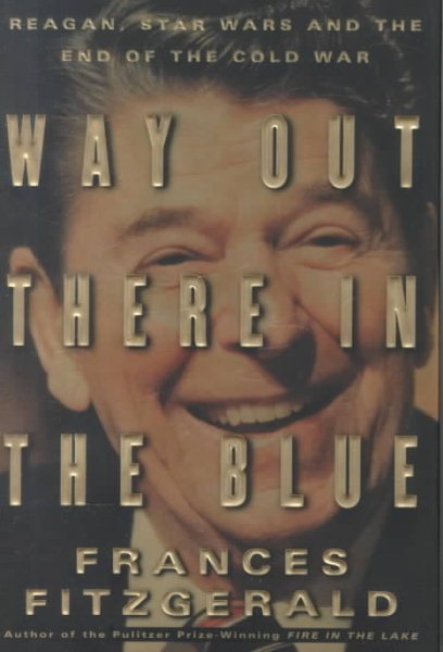 Way Out There in the Blue: Reagan, Star Wars and the End of the Cold War cover