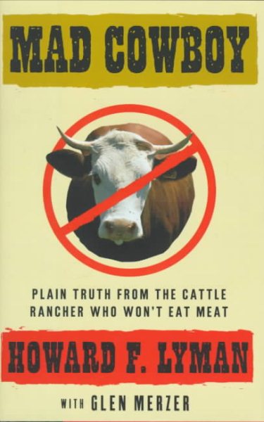 Mad Cowboy: Plain Truth from the Cattle Rancher Who Won't Eat Meat cover