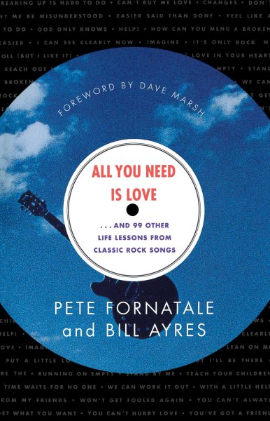 All You Need is Love: And 99 Other Life Lessons From Classic Rock Songs
