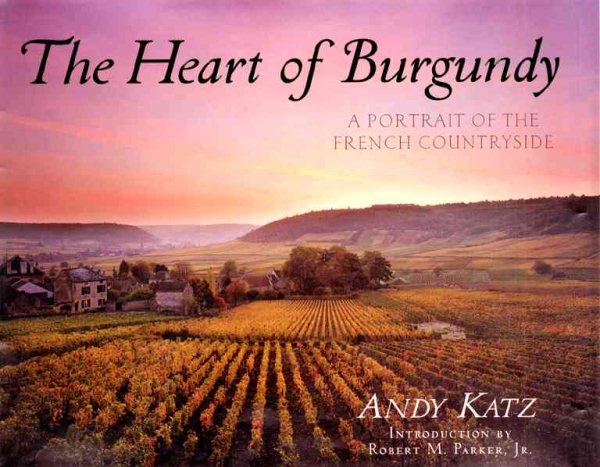 The Heart of Burgundy: A Portrait of French Wine Country cover